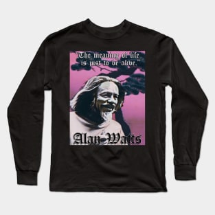 Be Alive! Alan Watts (P) Long Sleeve T-Shirt